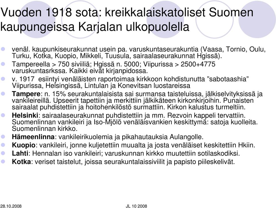 Kaikki eivät kirjanpidossa. v. 1917 esiintyi venäläisten raportoimaa kirkkoon kohdistunutta sabotaashia Viipurissa, Helsingissä, Lintulan ja Konevitsan luostareissa Tampere: n.