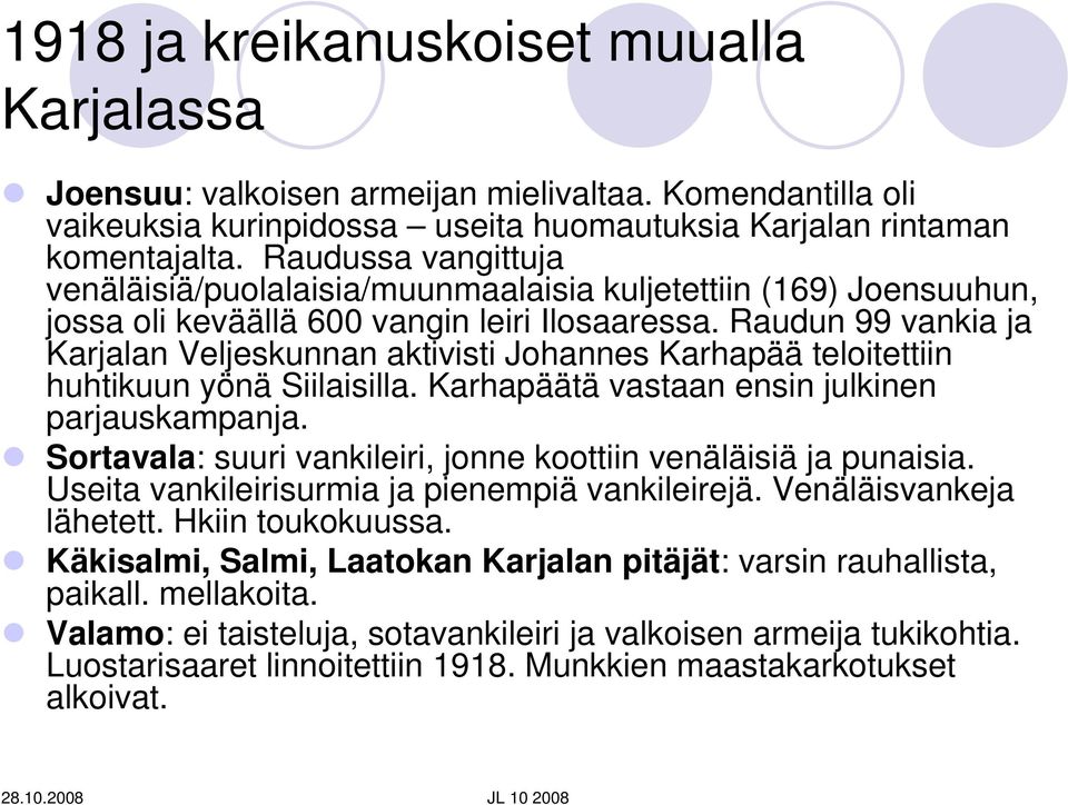 Raudun 99 vankia ja Karjalan Veljeskunnan aktivisti Johannes Karhapää teloitettiin huhtikuun yönä Siilaisilla. Karhapäätä vastaan ensin julkinen parjauskampanja.