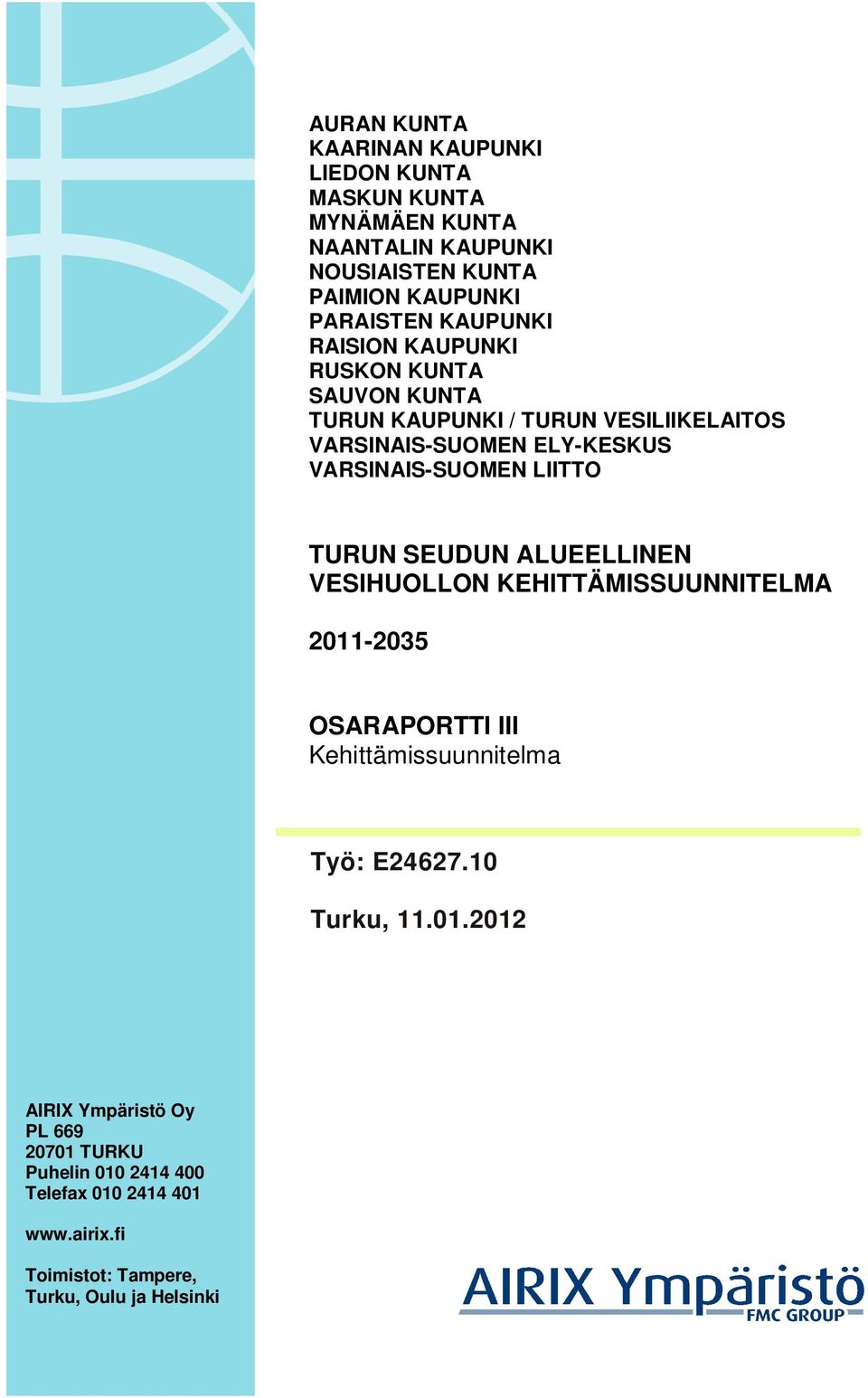 LIITTO TURUN SEUDUN ALUEELLINEN VESIHUOLLON KEHITTÄMISSUUNNITELMA 2011-2035 OSARAPORTTI III Kehittämissuunnitelma Työ: E24627.10 Turku, 11.