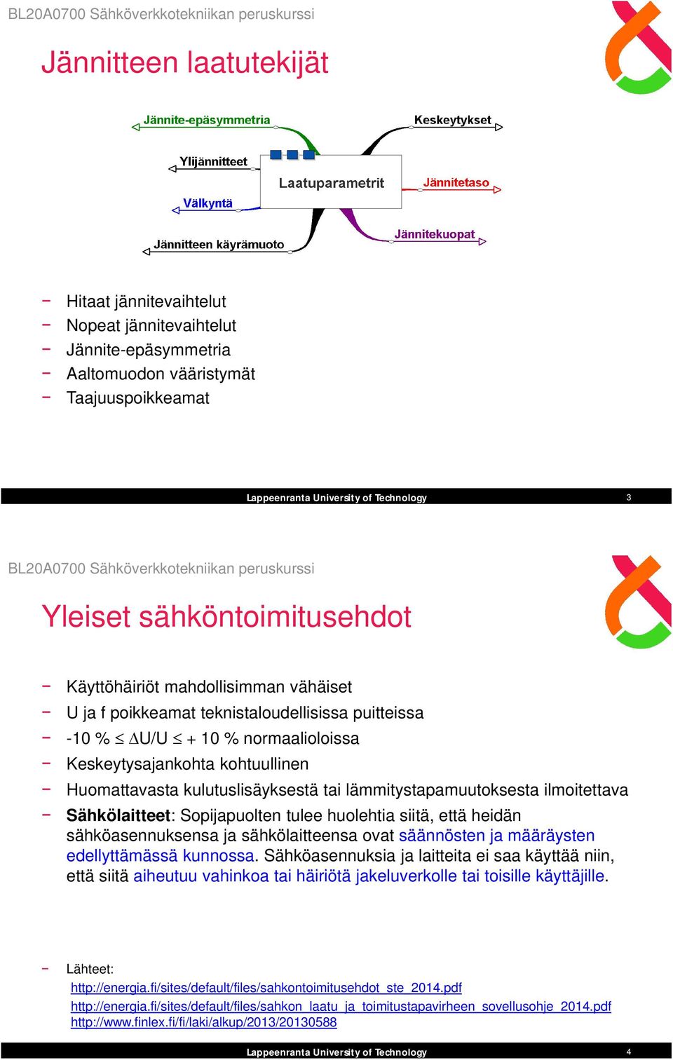 Sähkölaitteet: Sopijapuolten tulee huolehtia siitä, että heidän sähköasennuksensa ja sähkölaitteensa ovat säännösten ja määräysten edellyttämässä kunnossa.