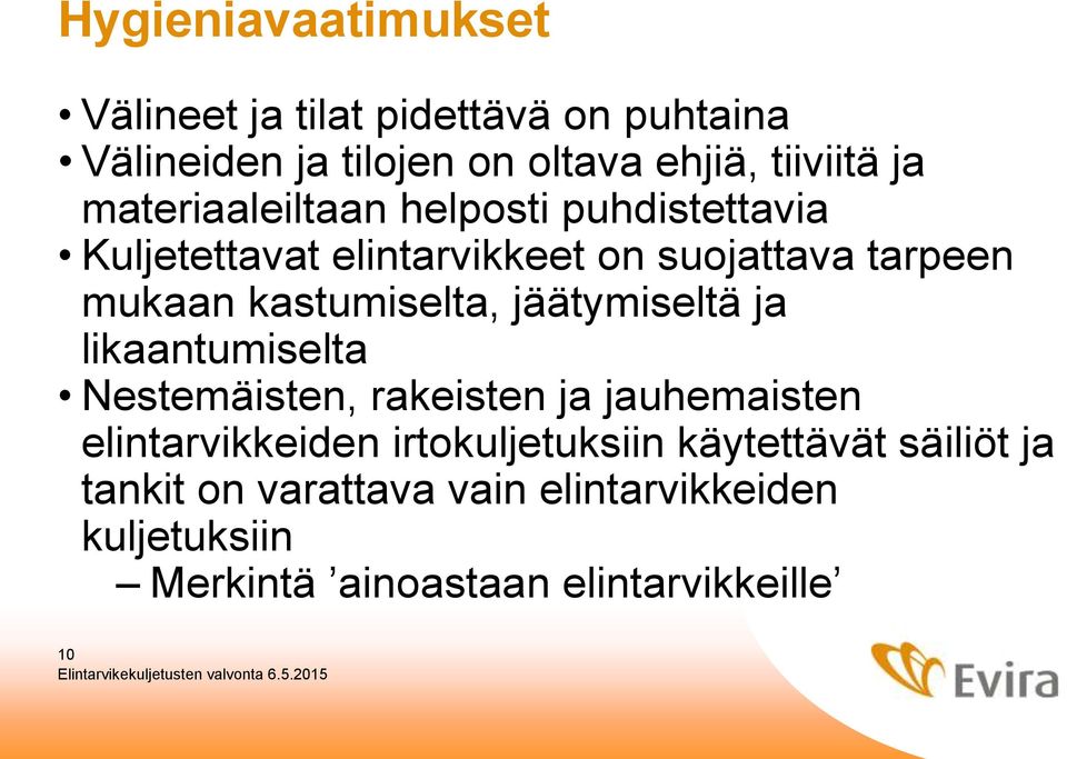 kastumiselta, jäätymiseltä ja likaantumiselta Nestemäisten, rakeisten ja jauhemaisten elintarvikkeiden