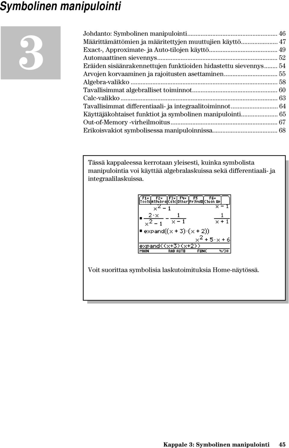 .. 58 Tavallisimmat algebralliset toiminnot... 60 Calc-valikko... 63 Tavallisimmat differentiaali- ja integraalitoiminnot... 64 Käyttäjäkohtaiset funktiot ja symbolinen manipulointi.