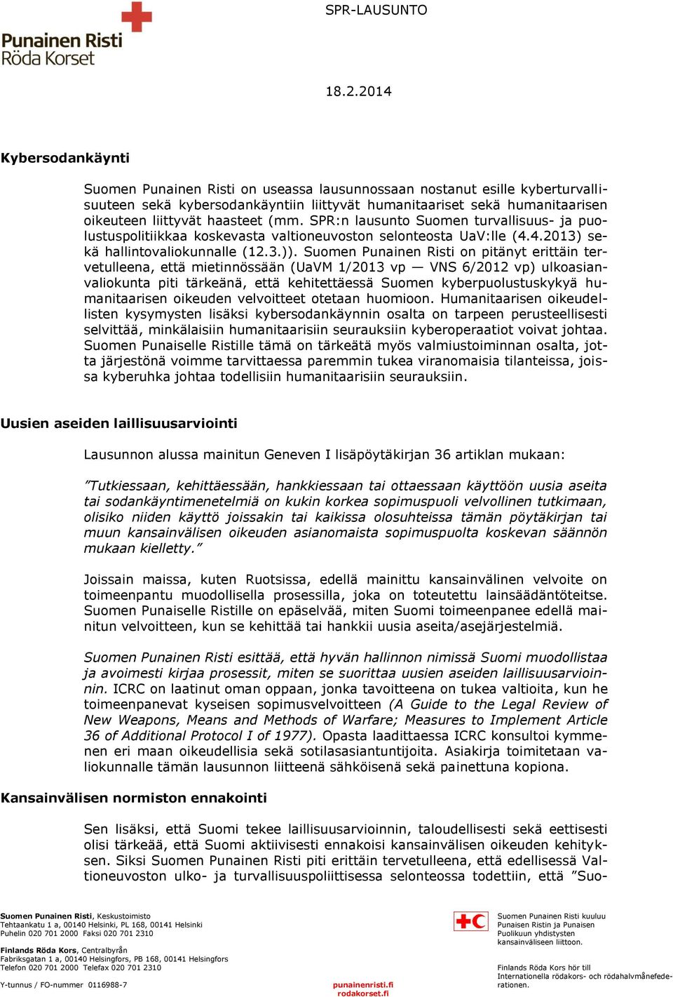 Suomen Punainen Risti on pitänyt erittäin tervetulleena, että mietinnössään (UaVM 1/2013 vp VNS 6/2012 vp) ulkoasianvaliokunta piti tärkeänä, että kehitettäessä Suomen kyberpuolustuskykyä