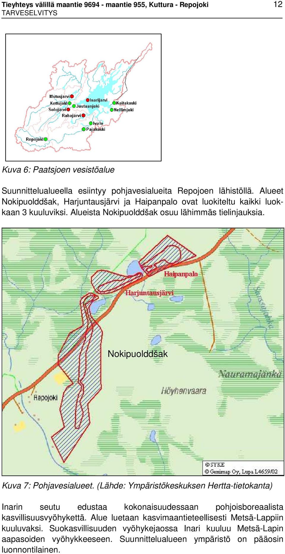 Nokipuolddšak Kuva 7: Pohjavesialueet. (Lähde: Ympäristökeskuksen Hertta-tietokanta) Inarin seutu edustaa kokonaisuudessaan pohjoisboreaalista kasvillisuusvyöhykettä.