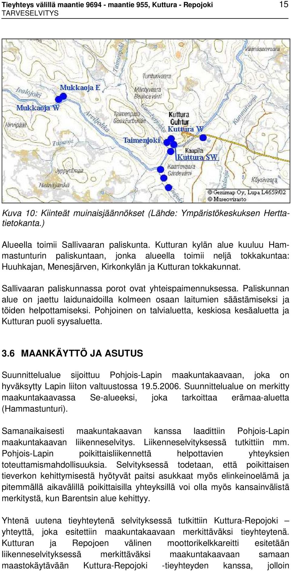 Sallivaaran paliskunnassa porot ovat yhteispaimennuksessa. Paliskunnan alue on jaettu laidunaidoilla kolmeen osaan laitumien säästämiseksi ja töiden helpottamiseksi.