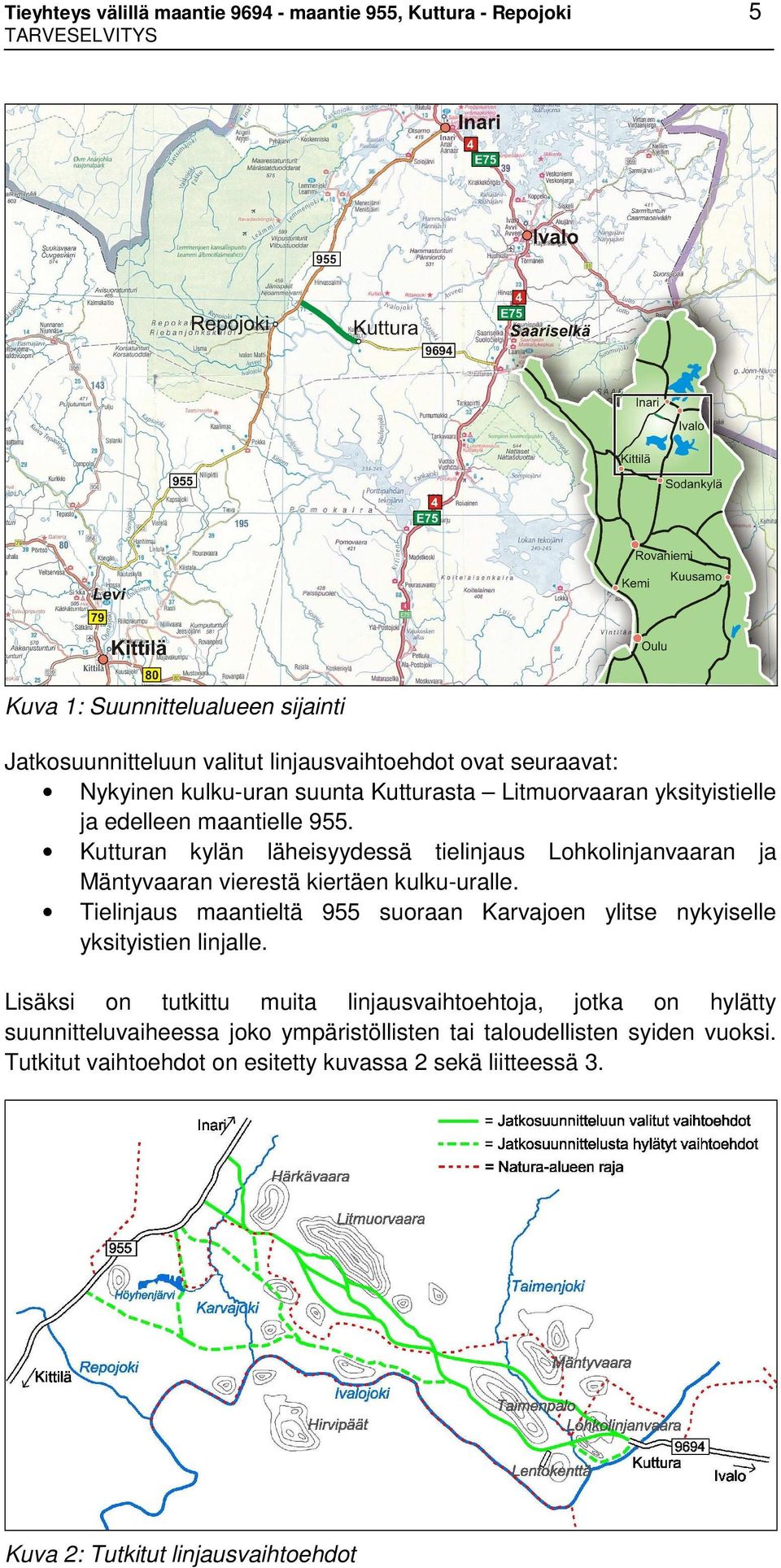 Kutturan kylän läheisyydessä tielinjaus Lohkolinjanvaaran ja Mäntyvaaran vierestä kiertäen kulku-uralle.