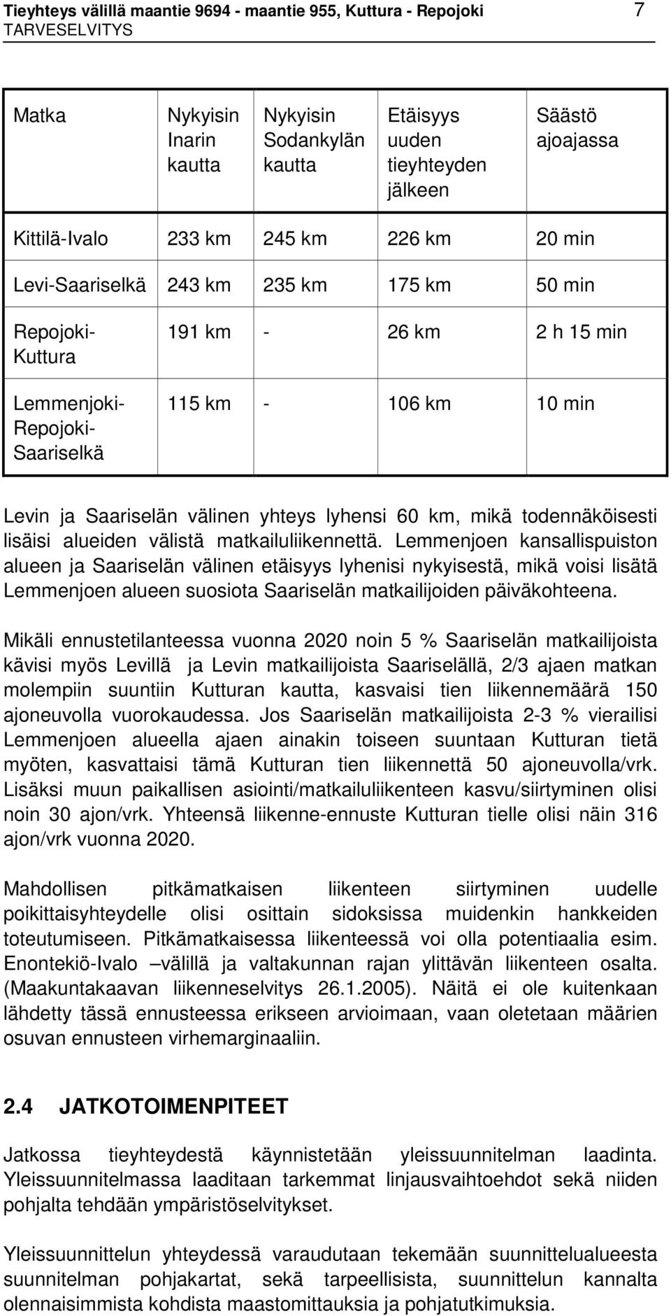 lyhensi 60 km, mikä todennäköisesti lisäisi alueiden välistä matkailuliikennettä.