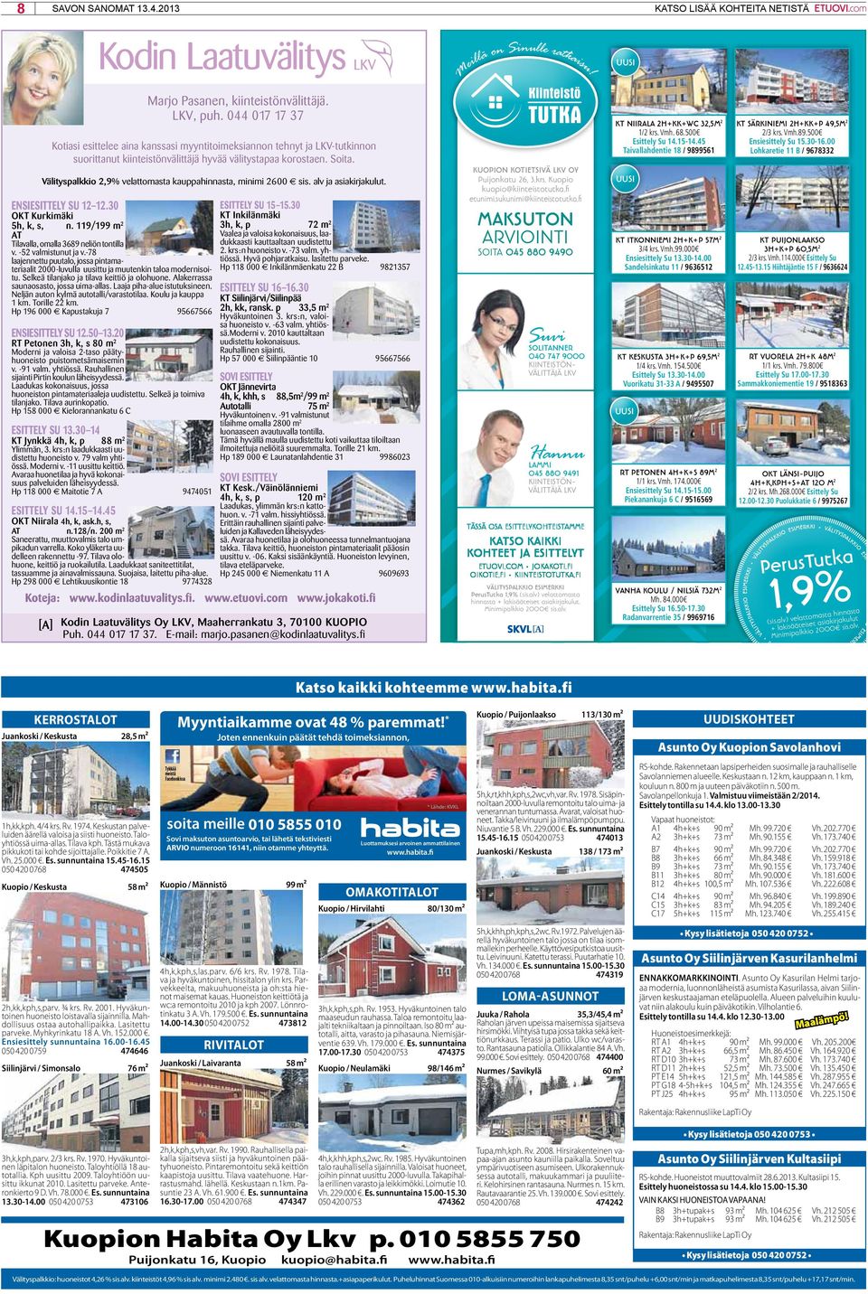 Välityspalkkio 2,9% velattomasta kauppahinnasta, minimi 2600 sis. alv ja asiakirjakulut. ENSIESITTELY Su 12 12.30 OKT Kurkimäki 5h, k, s, n. 119/199 m 2 AT Tilavalla, omalla 3689 neliön tontilla v.