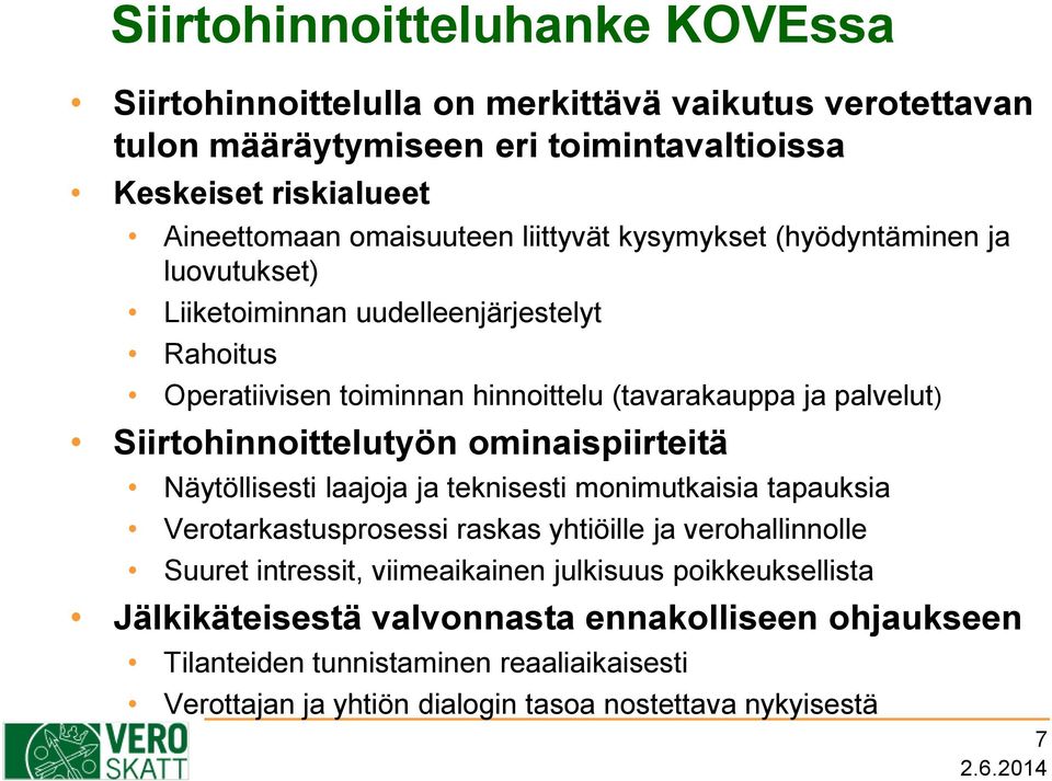 Siirtohinnoittelutyön ominaispiirteitä Näytöllisesti laajoja ja teknisesti monimutkaisia tapauksia Verotarkastusprosessi raskas yhtiöille ja verohallinnolle Suuret intressit,