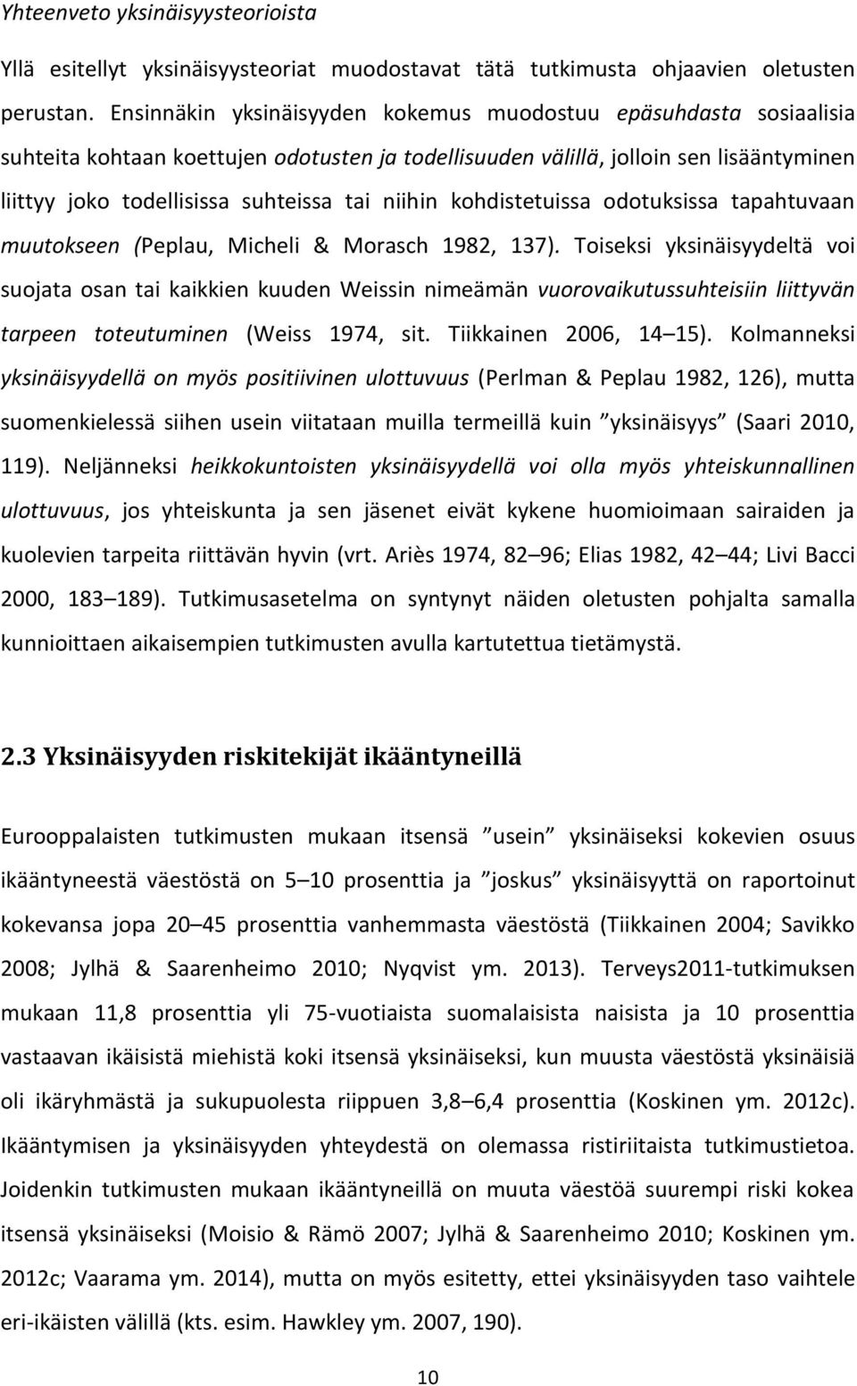 niihin kohdistetuissa odotuksissa tapahtuvaan muutokseen (Peplau, Micheli & Morasch 1982, 137).