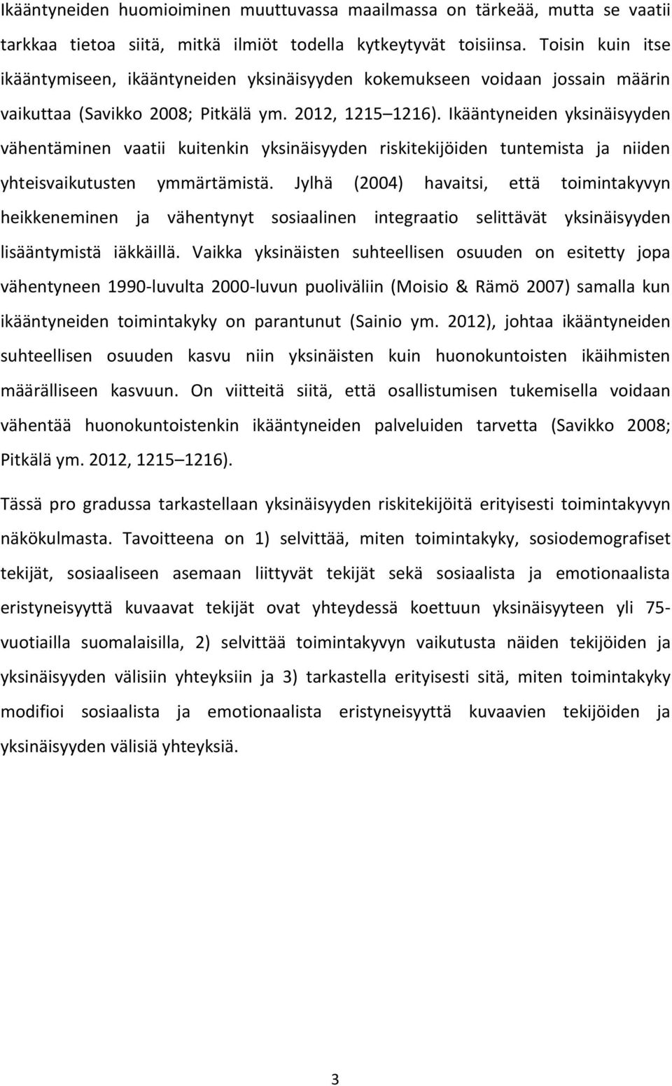 Ikääntyneiden yksinäisyyden vähentäminen vaatii kuitenkin yksinäisyyden riskitekijöiden tuntemista ja niiden yhteisvaikutusten ymmärtämistä.