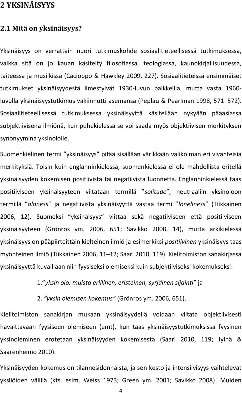 (Cacioppo & Hawkley 2009, 227).