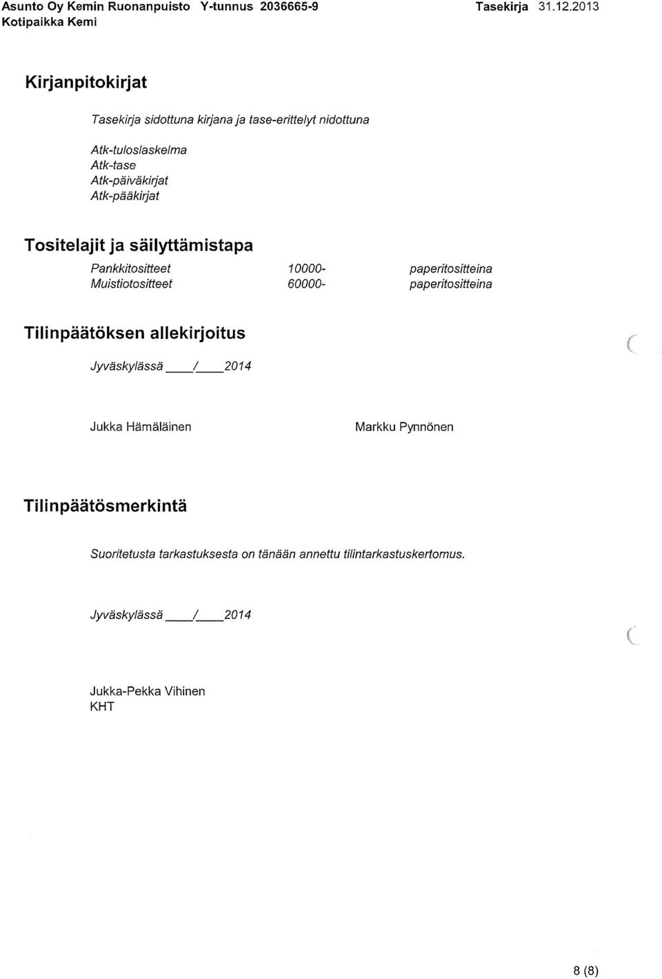 paperitositteina Tilinpäätöksen allekirjoitus Jyväskylässä /2014 Jukka Hämäläinen Markku Pynnönen Tili n