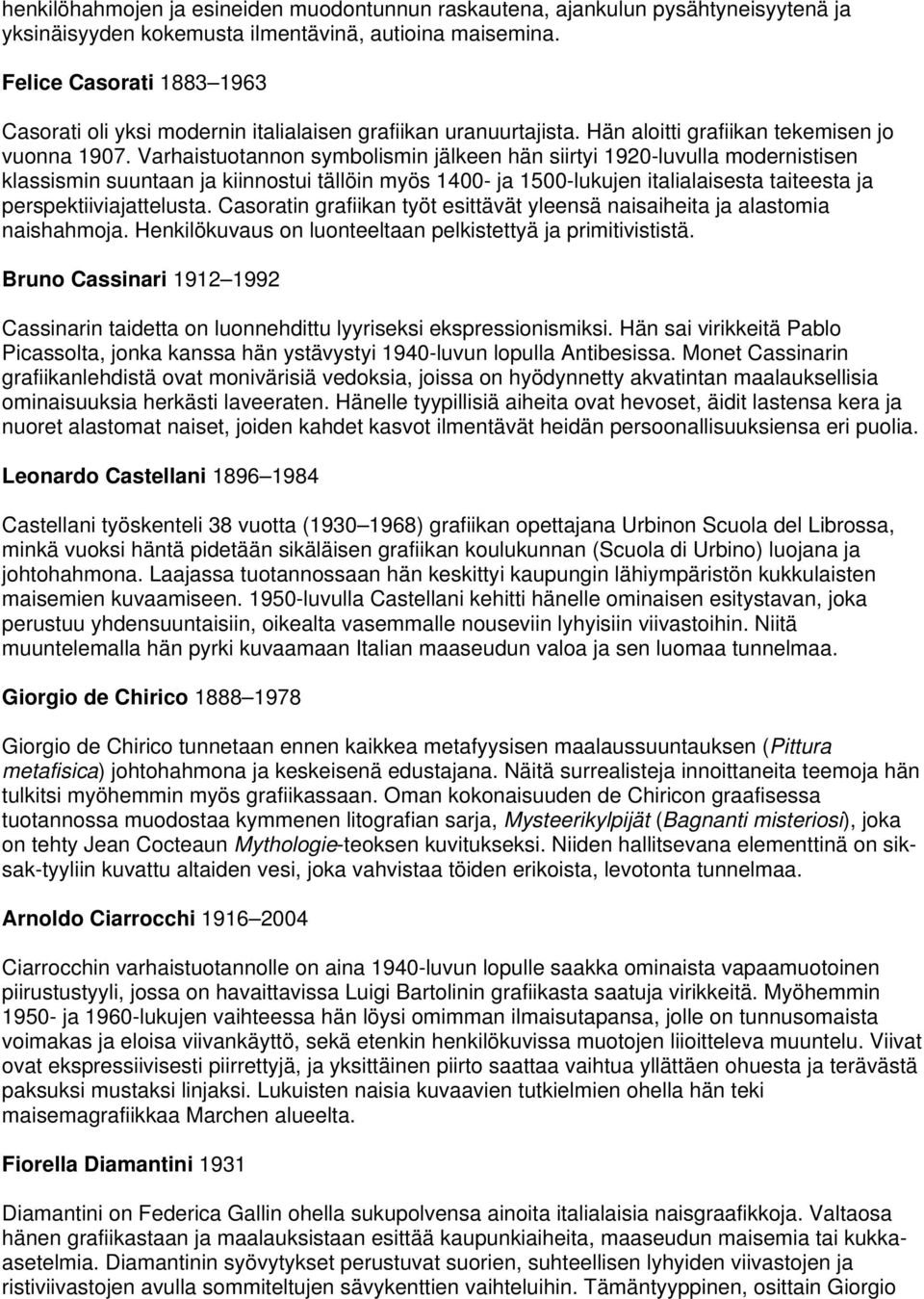 Varhaistuotannon symbolismin jälkeen hän siirtyi 1920-luvulla modernistisen klassismin suuntaan ja kiinnostui tällöin myös 1400- ja 1500-lukujen italialaisesta taiteesta ja perspektiiviajattelusta.