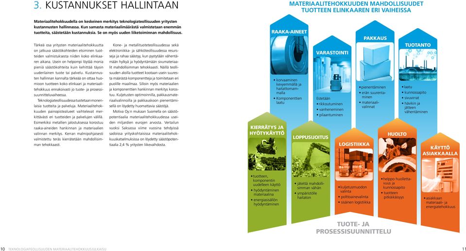 Tärkeä osa yritysten materiaalitehokkuutta on jatkuva säästökohteiden etsiminen tuotteiden valmistuksesta niiden koko elinkaaren aikana.