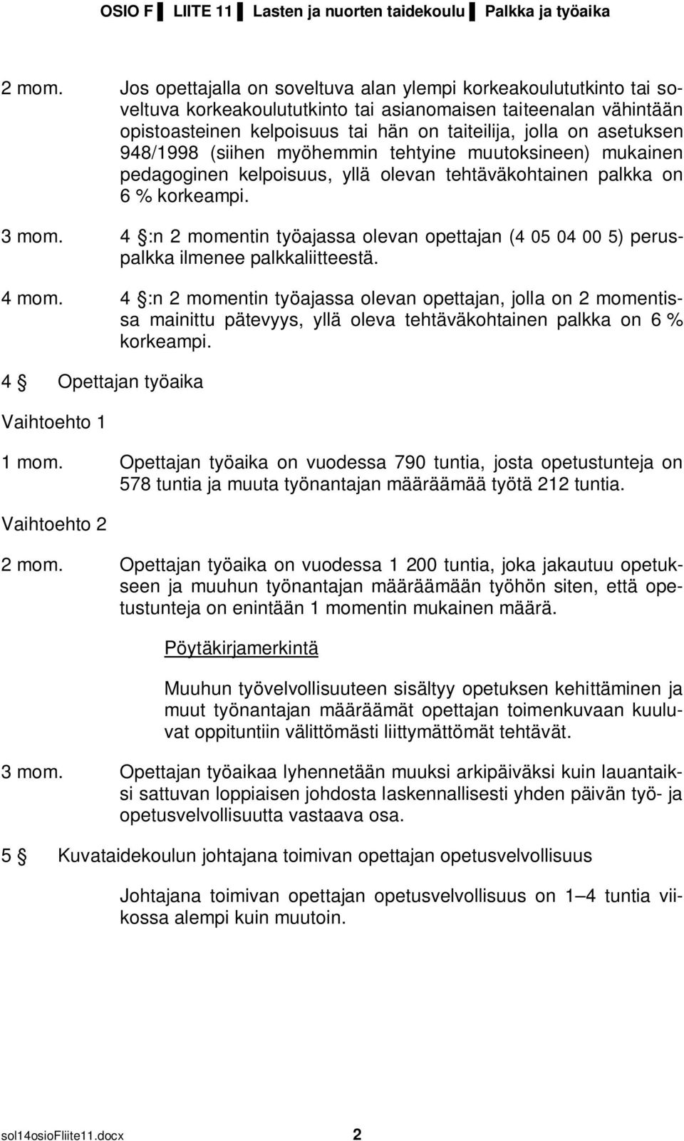 asetuksen 948/1998 (siihen myöhemmin tehtyine muutoksineen) mukainen pedagoginen kelpoisuus, yllä olevan tehtäväkohtainen palkka on 6 % korkeampi. 3 mom.