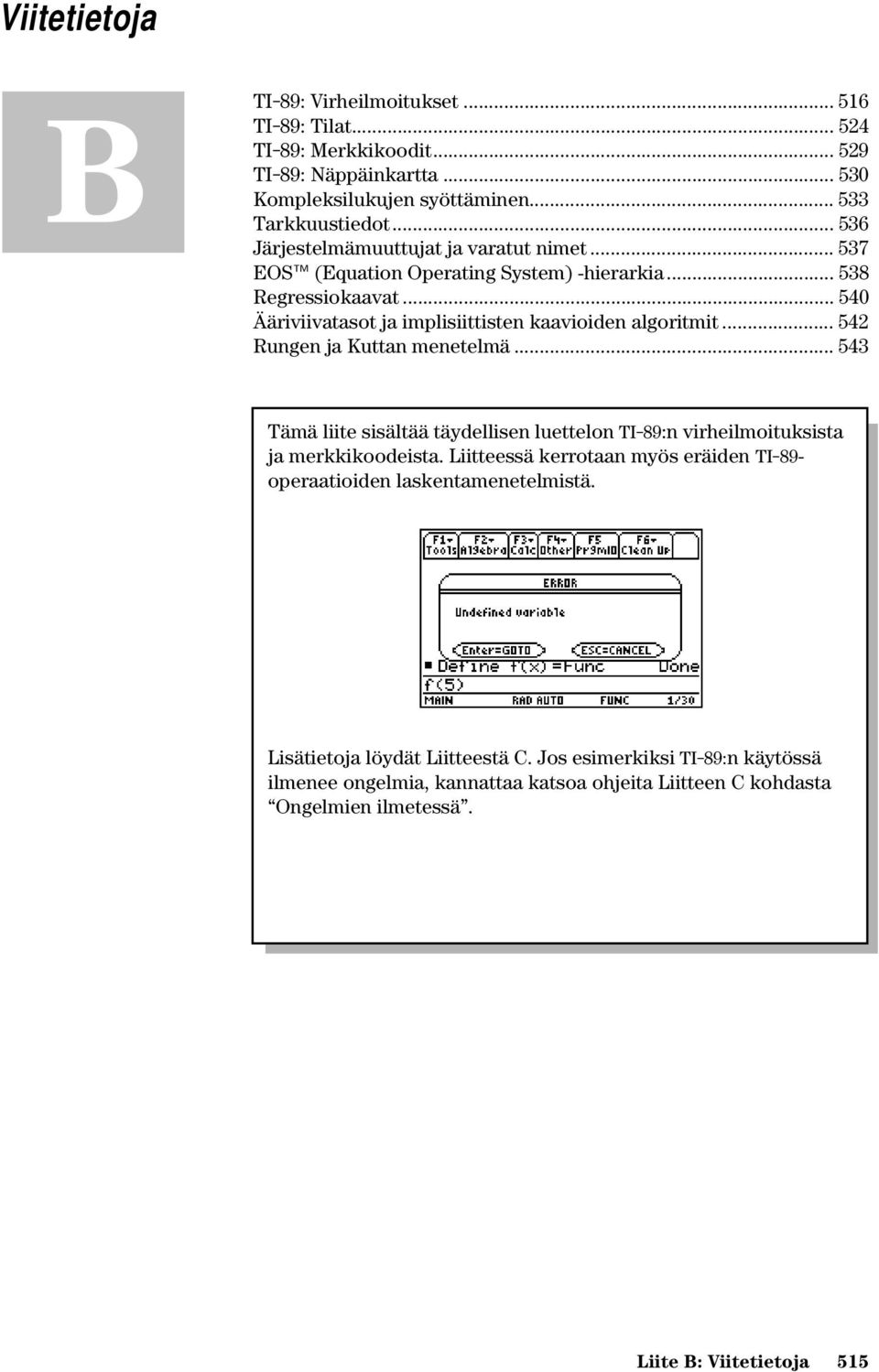 .. 542 Rungen ja Kuttan menetelmä... 543 Tämä liite sisältää täydellisen luettelon TI-89:n virheilmoituksista ja merkkikoodeista.