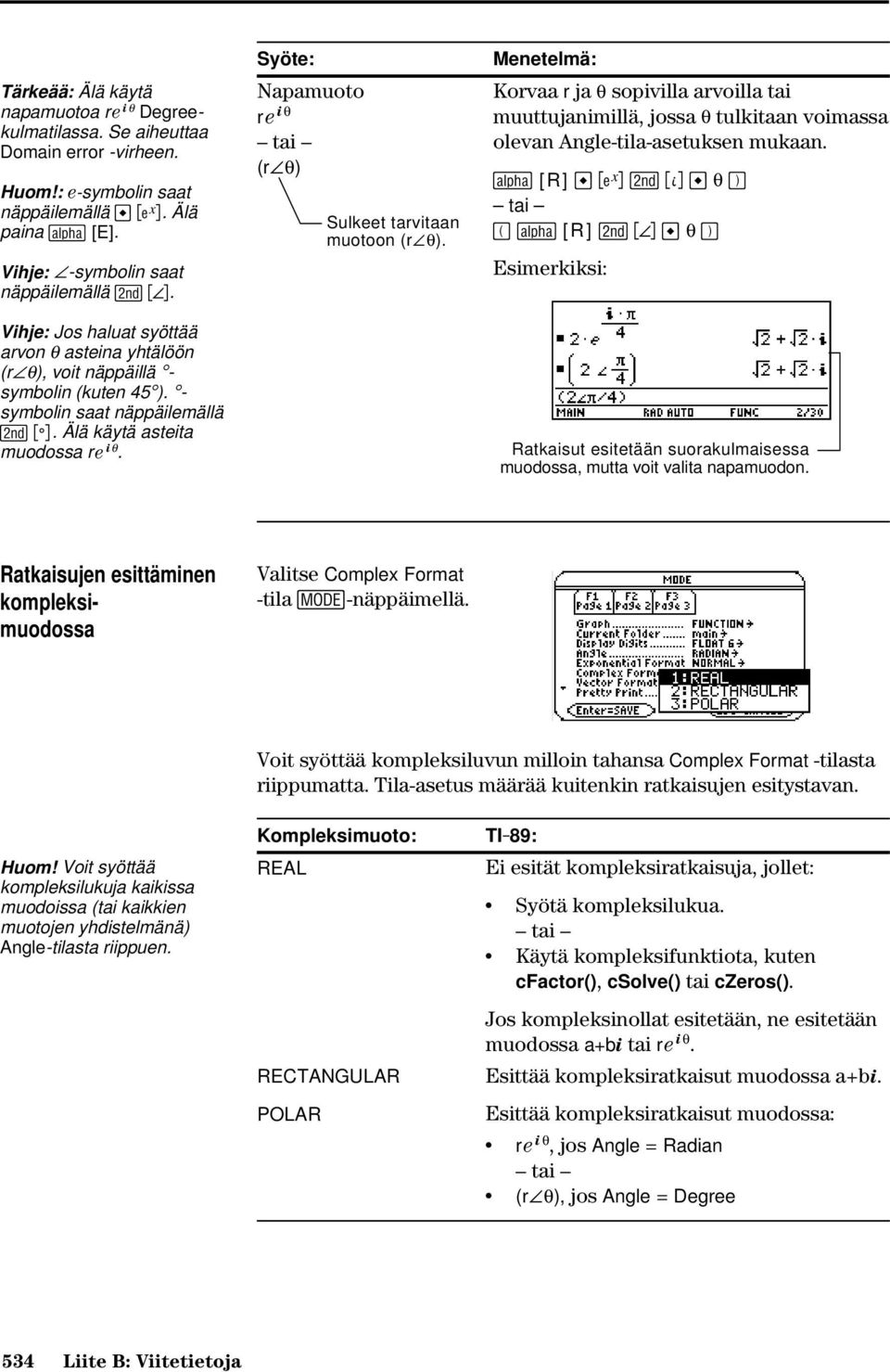 Syöte: Napamuoto i q r e tai (r q) Sulkeet tarvitaan muotoon (r q). Menetelmä: Korvaa r ja q sopivilla arvoilla tai muuttujanimillä, jossa q tulkitaan voimassa olevan Angle-tila-asetuksen mukaan.