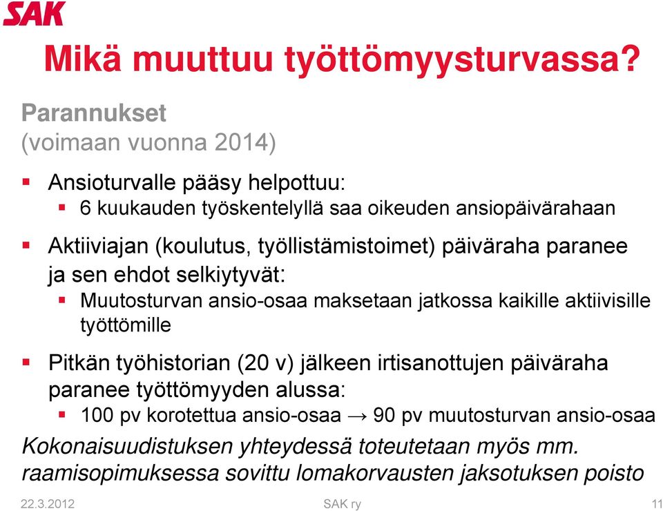 työllistämistoimet) päiväraha paranee ja sen ehdot selkiytyvät: Muutosturvan t ansio-osaa maksetaan jatkossa kaikille aktiivisille i ill työttömille