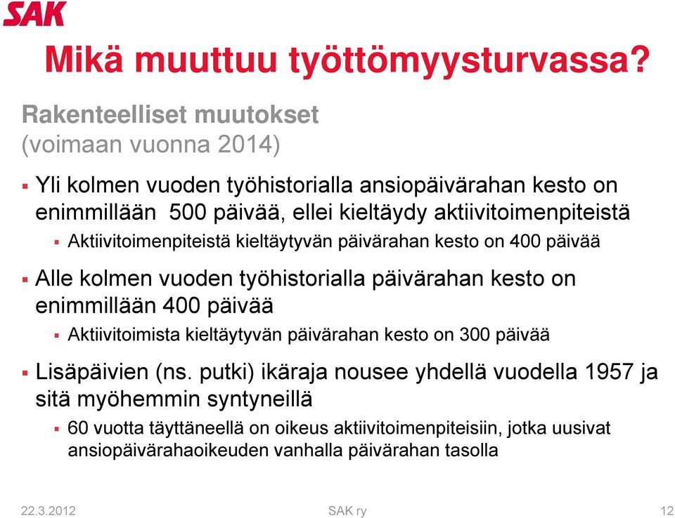 aktiivitoimenpiteistä Aktiivitoimenpiteistä kieltäytyvän päivärahan kesto on 400 päivää Alle kolmen vuoden työhistorialla päivärahan kesto on enimmillään illää