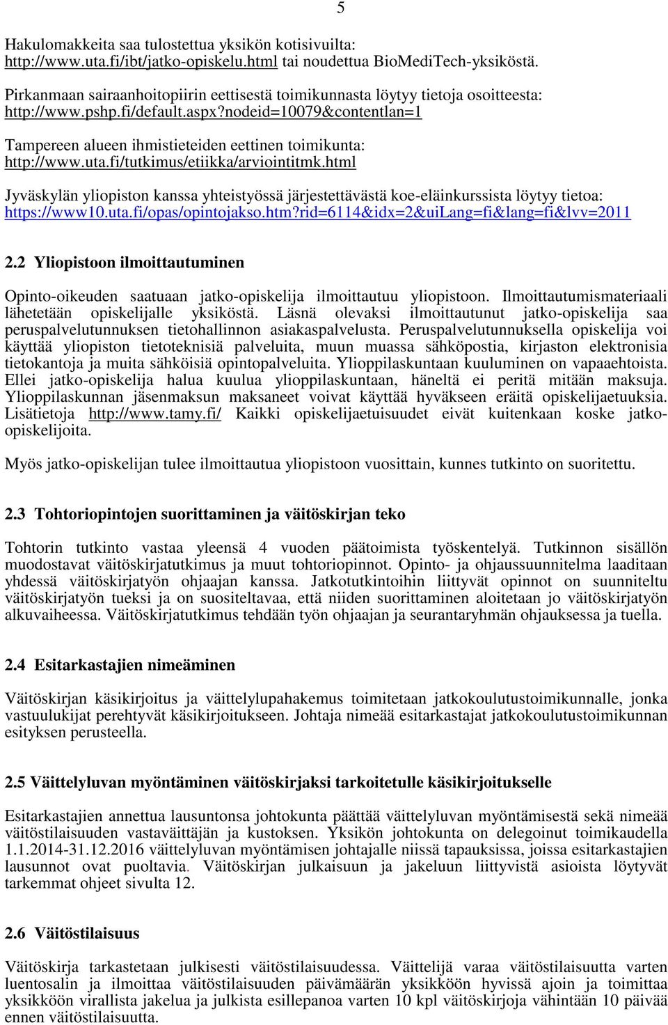 nodeid=10079&contentlan=1 Tampereen alueen ihmistieteiden eettinen toimikunta: http://www.uta.fi/tutkimus/etiikka/arviointitmk.