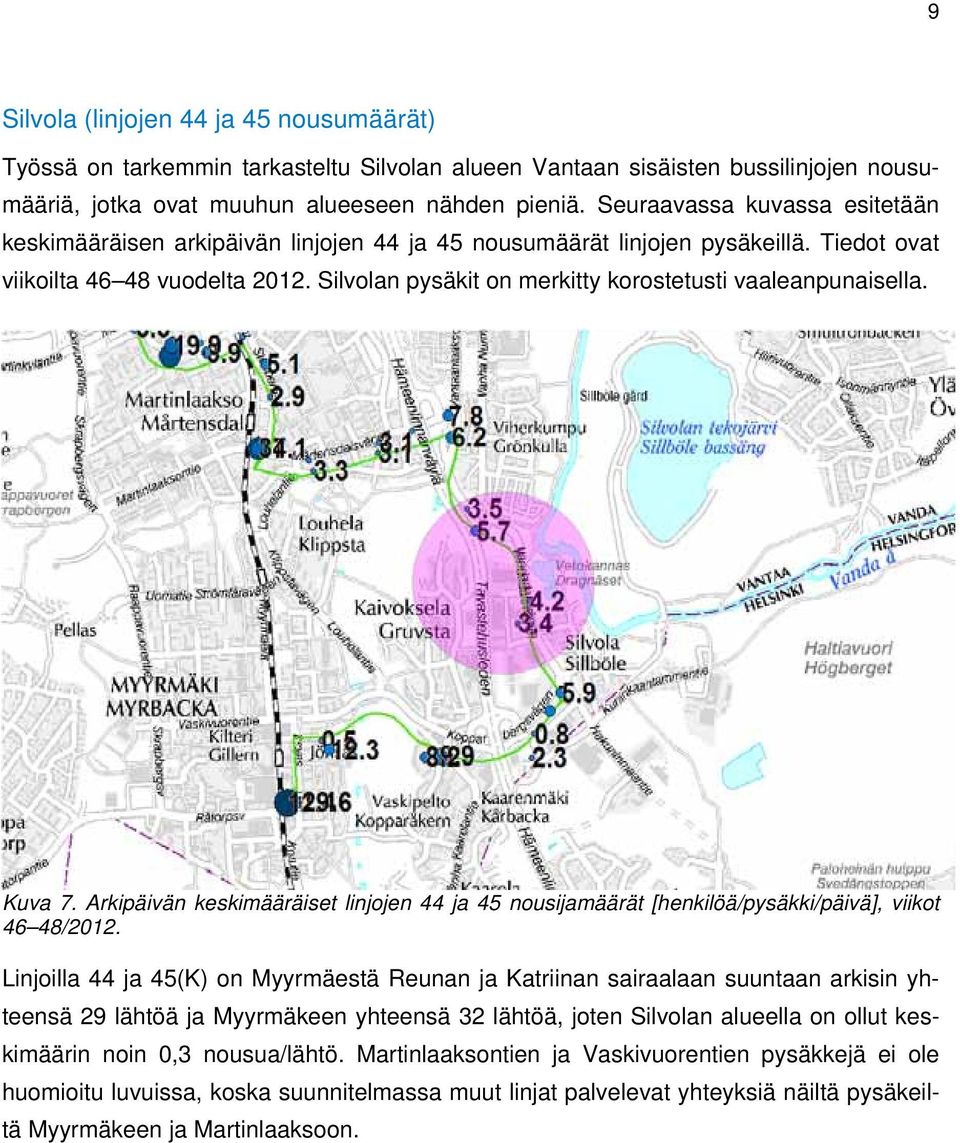 Silvolan pysäkit on merkitty korostetusti vaaleanpunaisella. Kuva 7. Arkipäivän keskimääräiset linjojen 44 ja 45 nousijamäärät [henkilöä/pysäkki/päivä], viikot 46 48/2012.