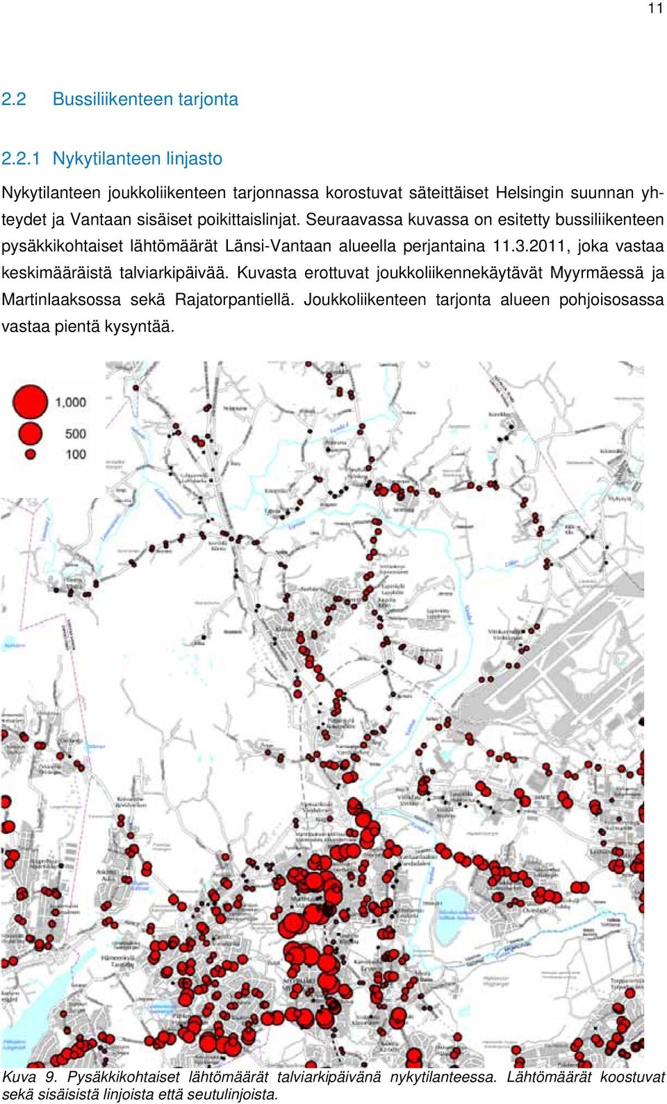 Kuvasta erottuvat joukkoliikennekäytävät Myyrmäessä ja Martinlaaksossa sekä Rajatorpantiellä. Joukkoliikenteen tarjonta alueen pohjoisosassa vastaa pientä kysyntää.