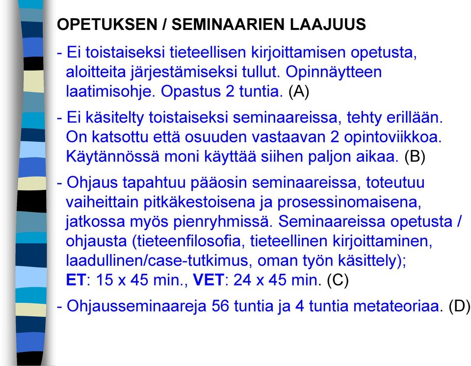 (B) - Ohjaus tapahtuu pääosin seminaareissa, toteutuu vaiheittain pitkäkestoisena ja prosessinomaisena, jatkossa myös pienryhmissä.