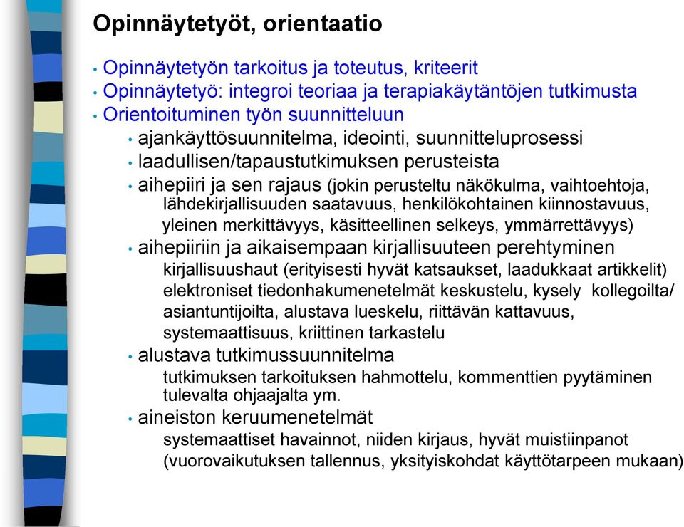 kiinnostavuus, yleinen merkittävyys, käsitteellinen selkeys, ymmärrettävyys) aihepiiriin ja aikaisempaan kirjallisuuteen perehtyminen kirjallisuushaut (erityisesti hyvät katsaukset, laadukkaat