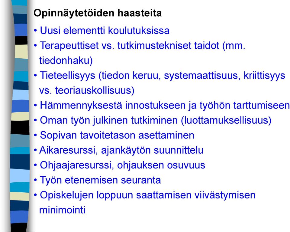 teoriauskollisuus) Hämmennyksestä innostukseen ja työhön tarttumiseen Oman työn julkinen tutkiminen (luottamuksellisuus)