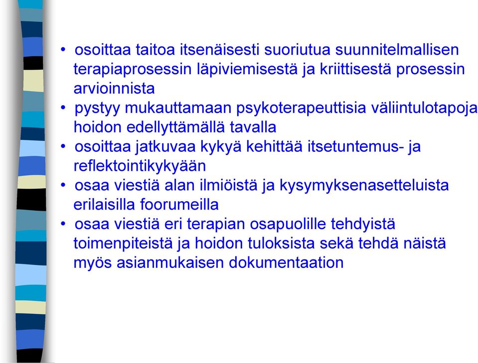 kehittää itsetuntemus- ja reflektointikykyään osaa viestiä alan ilmiöistä ja kysymyksenasetteluista erilaisilla foorumeilla