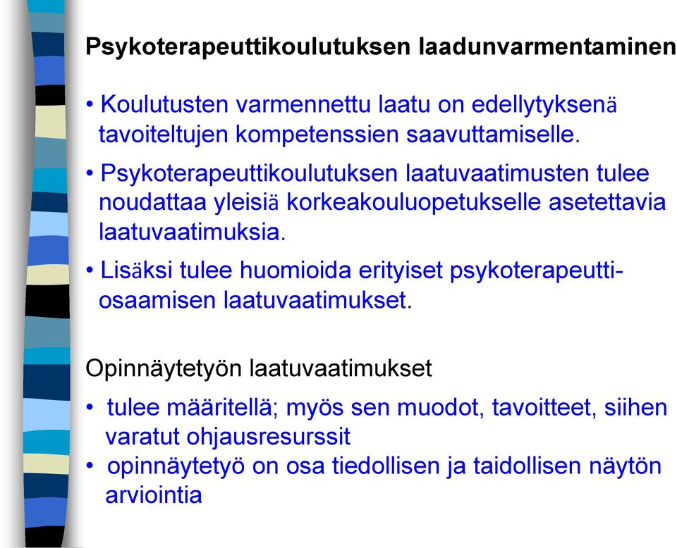 Psykoterapeuttikoulutuksen laatuvaatimusten tulee noudattaa yleisiä korkeakouluopetukselle asetettavia laatuvaatimuksia.