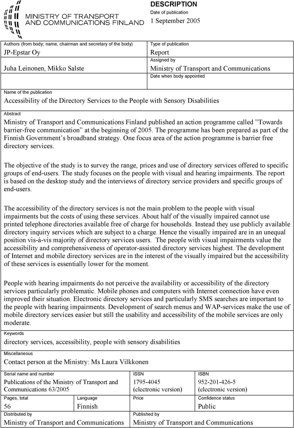 Communications Finland published an action programme called Towards barrier-free communication at the beginning of 2005.