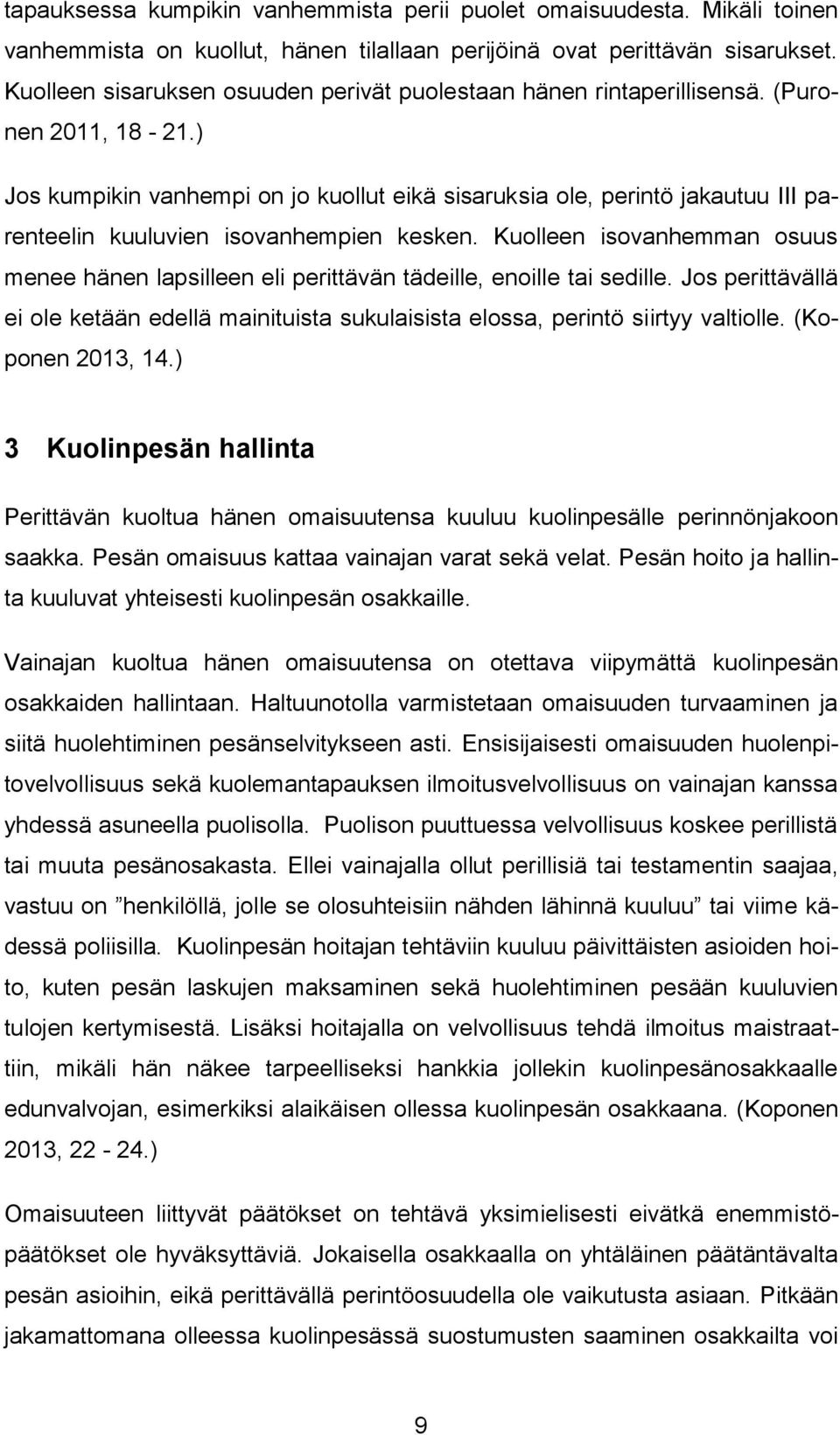 ) Jos kumpikin vanhempi on jo kuollut eikä sisaruksia ole, perintö jakautuu III parenteelin kuuluvien isovanhempien kesken.