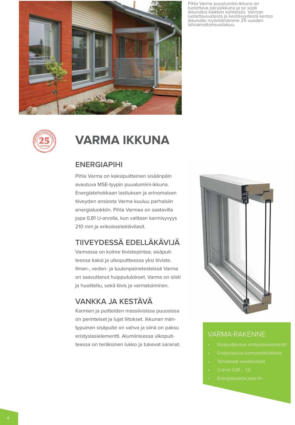Energiatehokkaan lasituksen ja erinomaisen tiiveyden ansiosta Varma kuuluu parhaisiin energialuokkiin.