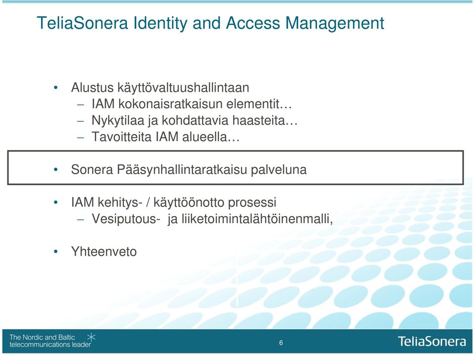 Tavoitteita IAM alueella Sonera Pääsynhallintaratkaisu palveluna IAM