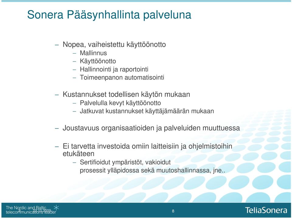 käyttäjämäärän mukaan Joustavuus organisaatioiden ja palveluiden muuttuessa Ei tarvetta investoida omiin laitteisiin ja