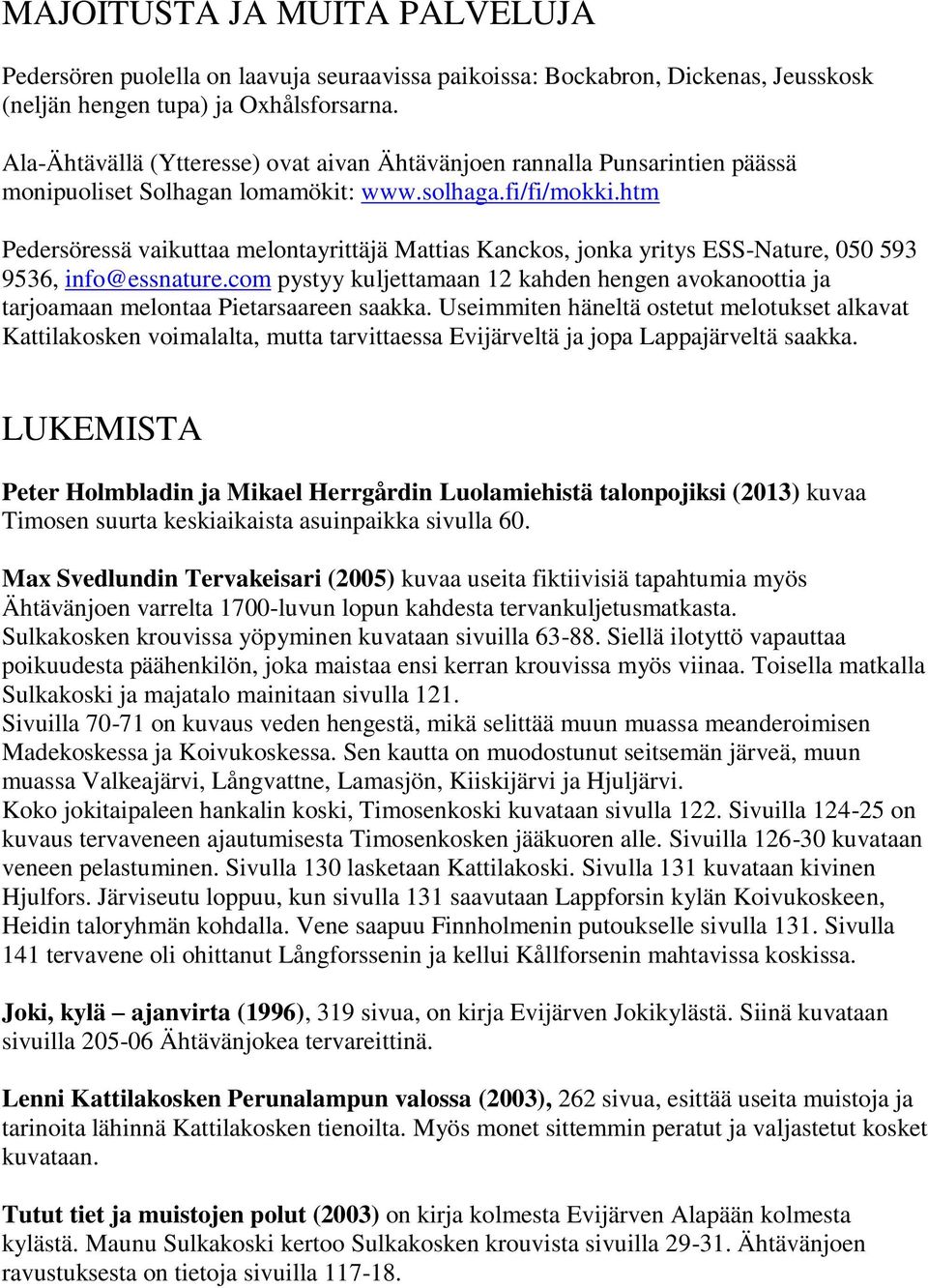 htm Pedersöressä vaikuttaa melontayrittäjä Mattias Kanckos, jonka yritys ESS-Nature, 050 593 9536, info@essnature.