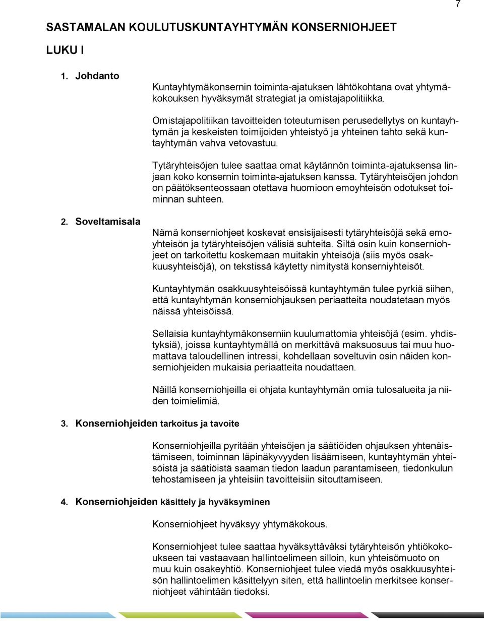 Tytäryhteisöjen tulee saattaa omat käytännön toiminta-ajatuksensa linjaan koko konsernin toiminta-ajatuksen kanssa.