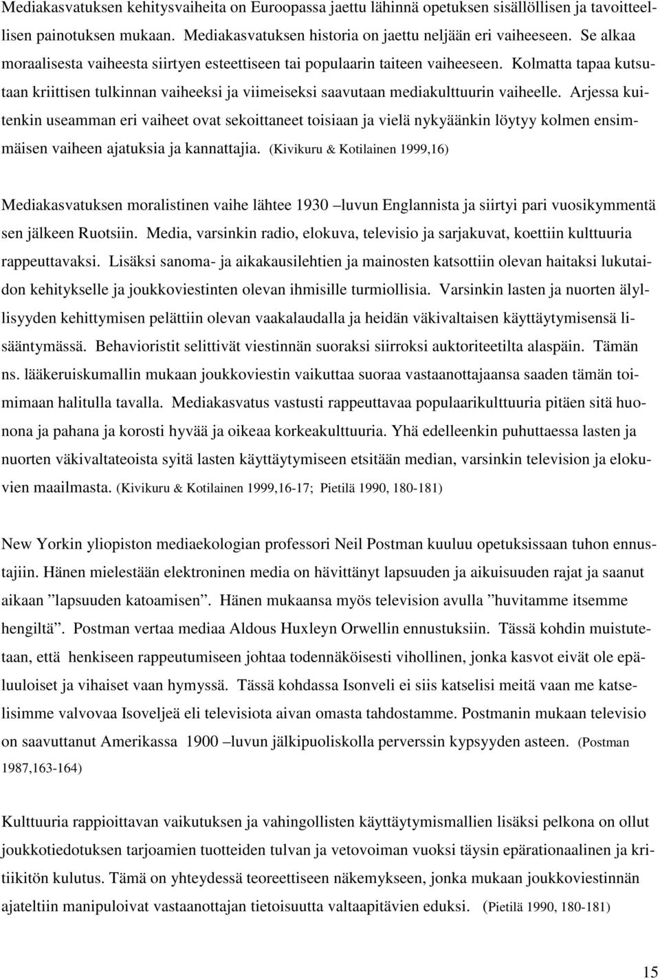 Arjessa kuitenkin useamman eri vaiheet ovat sekoittaneet toisiaan ja vielä nykyäänkin löytyy kolmen ensimmäisen vaiheen ajatuksia ja kannattajia.