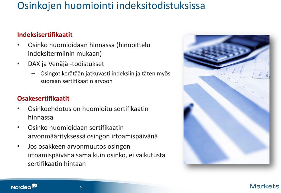 Osakesertifikaatit Osinkoehdotus on huomioitu sertifikaatin hinnassa Osinko huomioidaan sertifikaatin arvonmäärityksessä