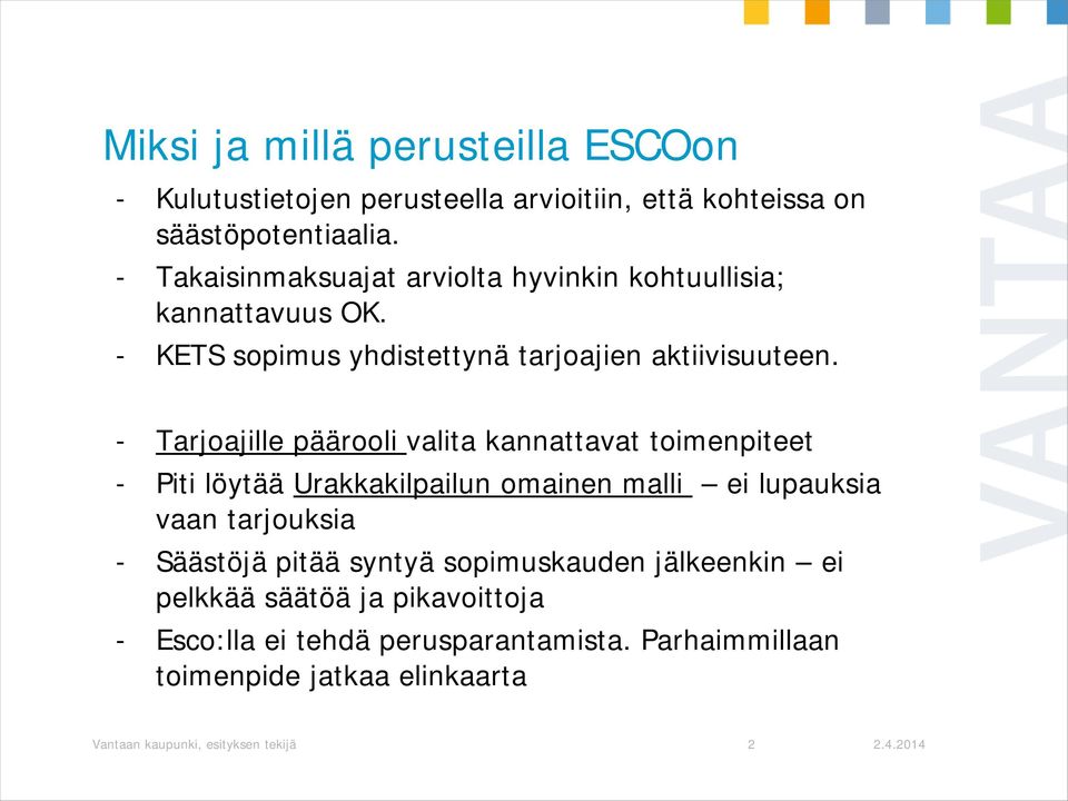 - Tarjoajille päärooli valita kannattavat toimenpiteet - Piti löytää Urakkakilpailun omainen malli ei lupauksia vaan tarjouksia - Säästöjä