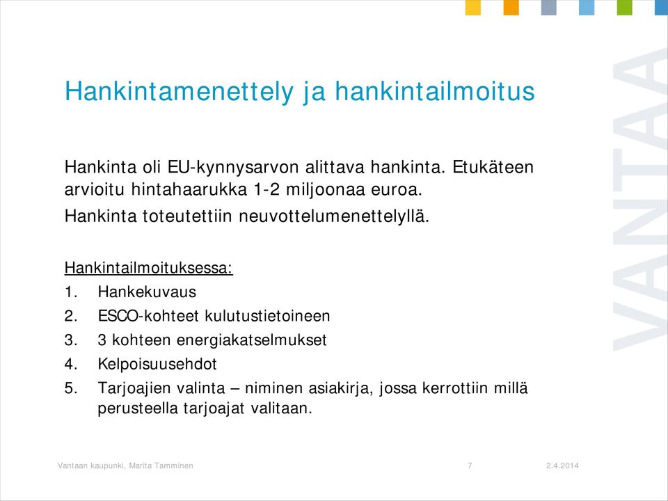 Hankintailmoituksessa: 1. Hankekuvaus 2. ESCO-kohteet kulutustietoineen 3. 3 kohteen energiakatselmukset 4.