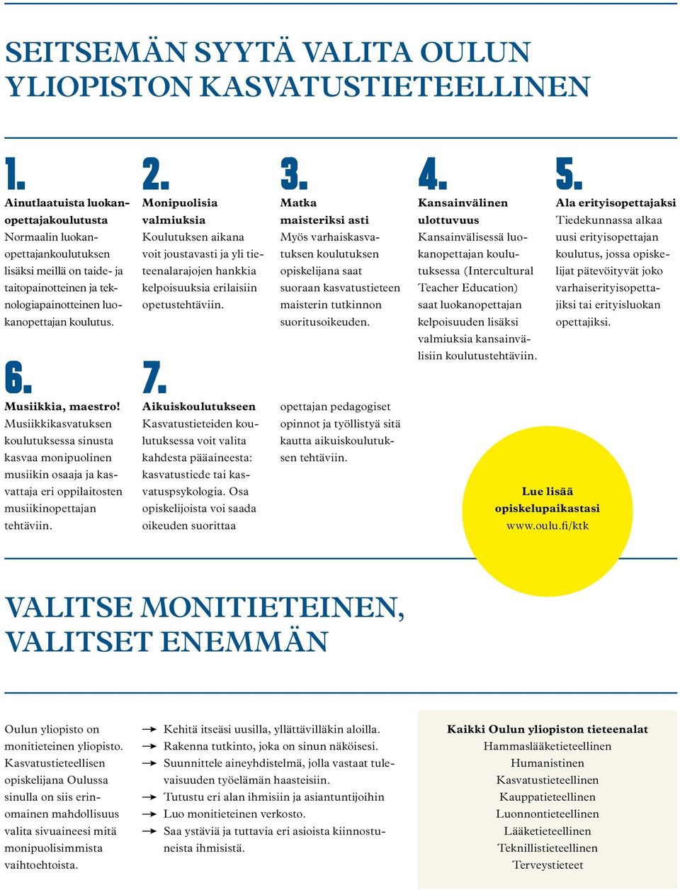 erityisopettajan opettajankoulutuksen voit joustavasti ja yli tie- tuksen koulutuksen kanopettajan koulu- koulutus, jossa opiske- lisäksi meillä on taide- ja teenalarajojen hankkia opiskelijana saat