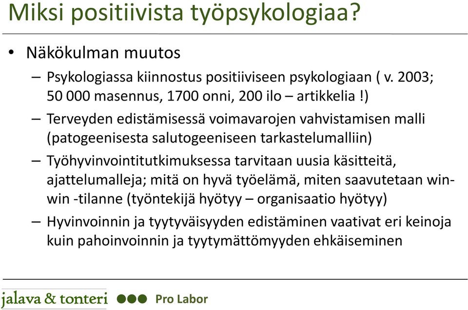 ) Terveyden edistämisessä voimavarojen vahvistamisen malli (patogeenisesta salutogeeniseen tarkastelumalliin) Työhyvinvointitutkimuksessa