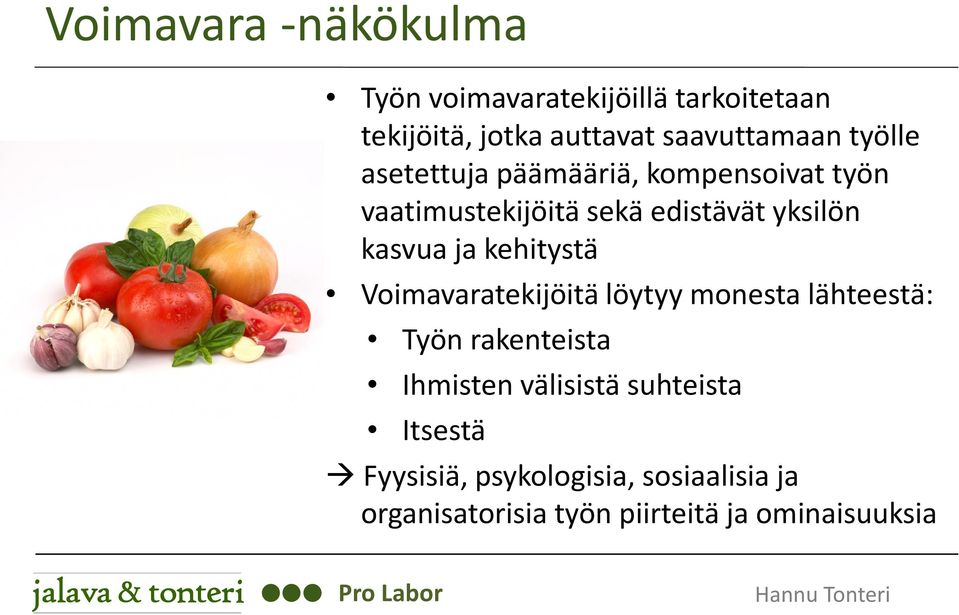 kehitystä Voimavaratekijöitä löytyy monesta lähteestä: Työn rakenteista Ihmisten välisistä