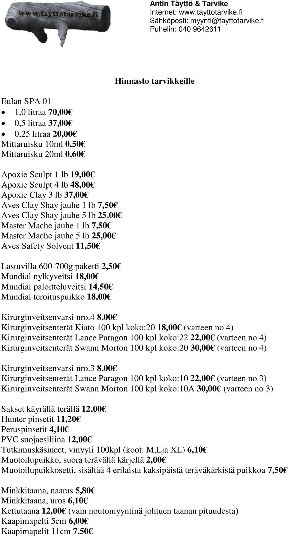 nylkyveitsi 18,00 Mundial paloitteluveitsi 14,50 Mundial teroituspuikko 18,00 Kirurginveitsenvarsi nro.