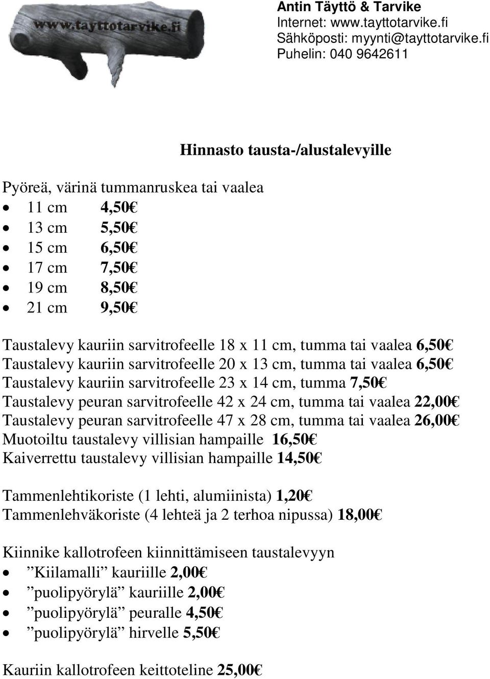 Taustalevy peuran sarvitrofeelle 47 x 28 cm, tumma tai vaalea 26,00 Muotoiltu taustalevy villisian hampaille 16,50 Kaiverrettu taustalevy villisian hampaille 14,50 Tammenlehtikoriste (1 lehti,