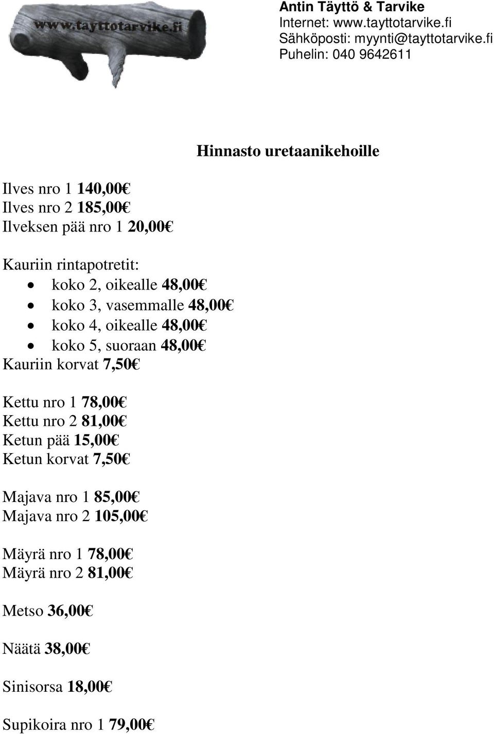 Kauriin korvat 7,50 Kettu nro 1 78,00 Kettu nro 2 81,00 Ketun pää 15,00 Ketun korvat 7,50 Majava nro 1