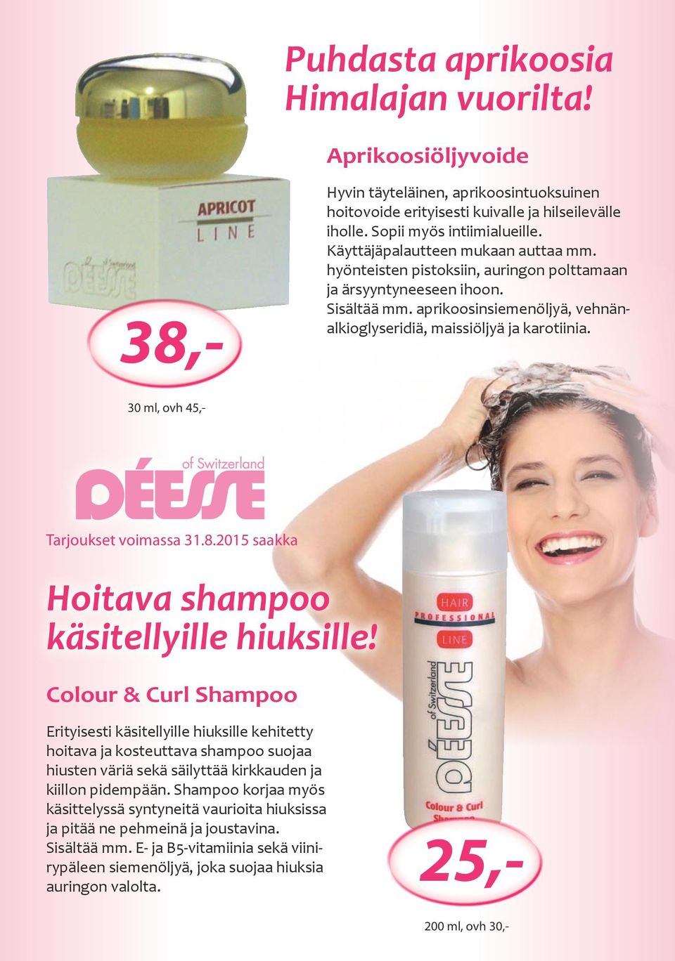 aprikoosinsiemenöljyä, vehnänalkioglyseridiä, maissiöljyä ja karotiinia. 30 ml, ovh 45,- Tarjoukset voimassa 31.8.2015 saakka Hoitava shampoo käsitellyille hiuksille!